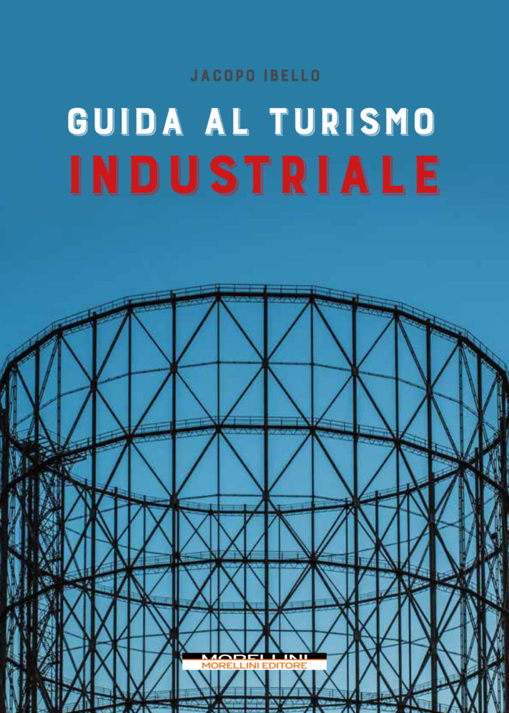 Guida al Turismo Industriale di Jacopo Ibello